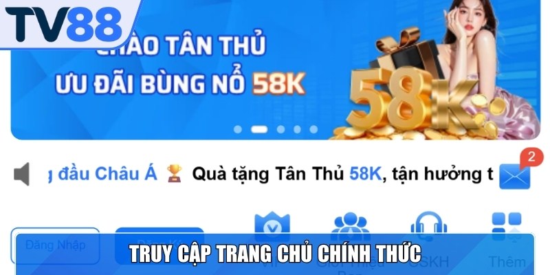 Cược thủ truy cập trang chủ chính thức để thực hiện đăng nhập TV88