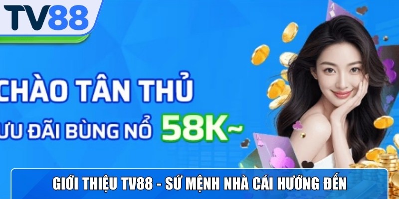 Giới thiệu TV88  về mục tiêu và sứ mệnh của nhà cái